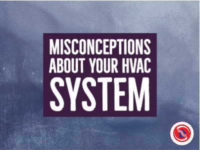 Misconceptions About Your HVAC System