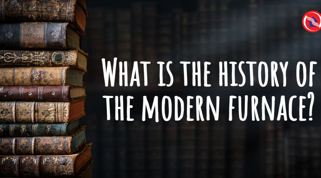 What Is the History of the Modern Furnace?