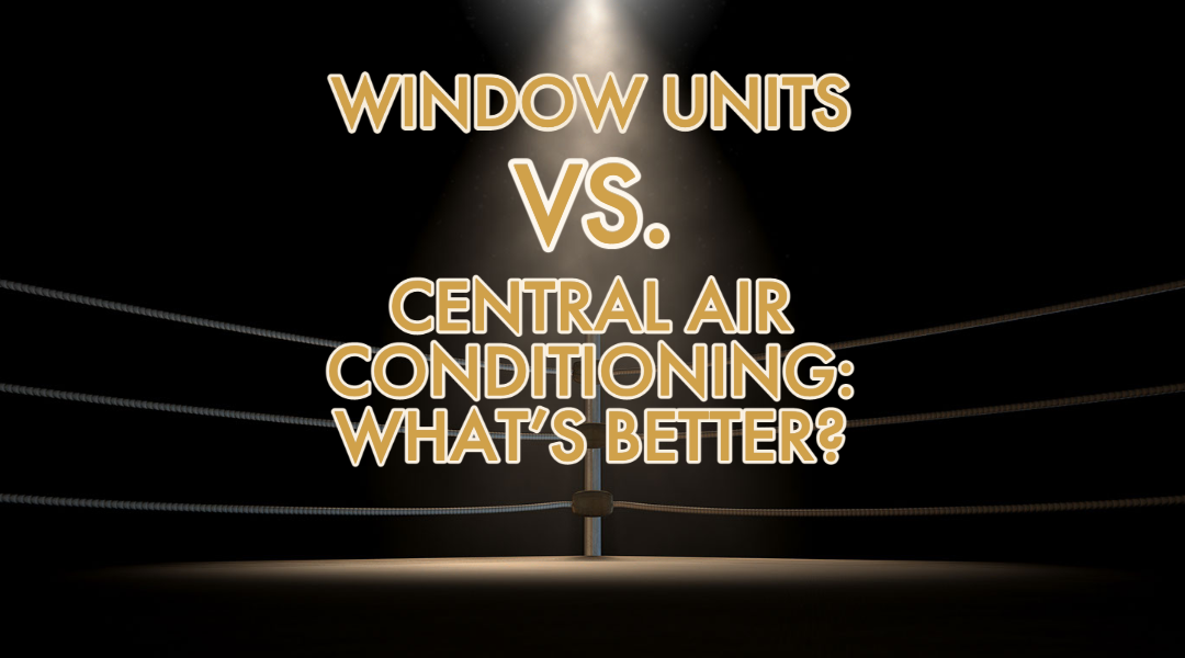 Window Units vs. Central Air Conditioning: What’s Better? 